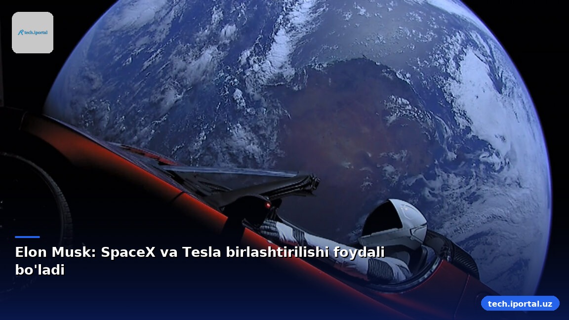 Elon Musk: SpaceX va Tesla birlashtirilishi foydali bo'ladi