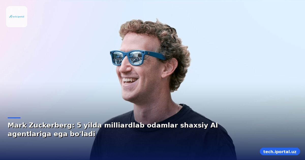 Mark Zuckerberg: 5 yilda milliardlab odamlar shaxsiy AI agentlariga ega bo'ladi