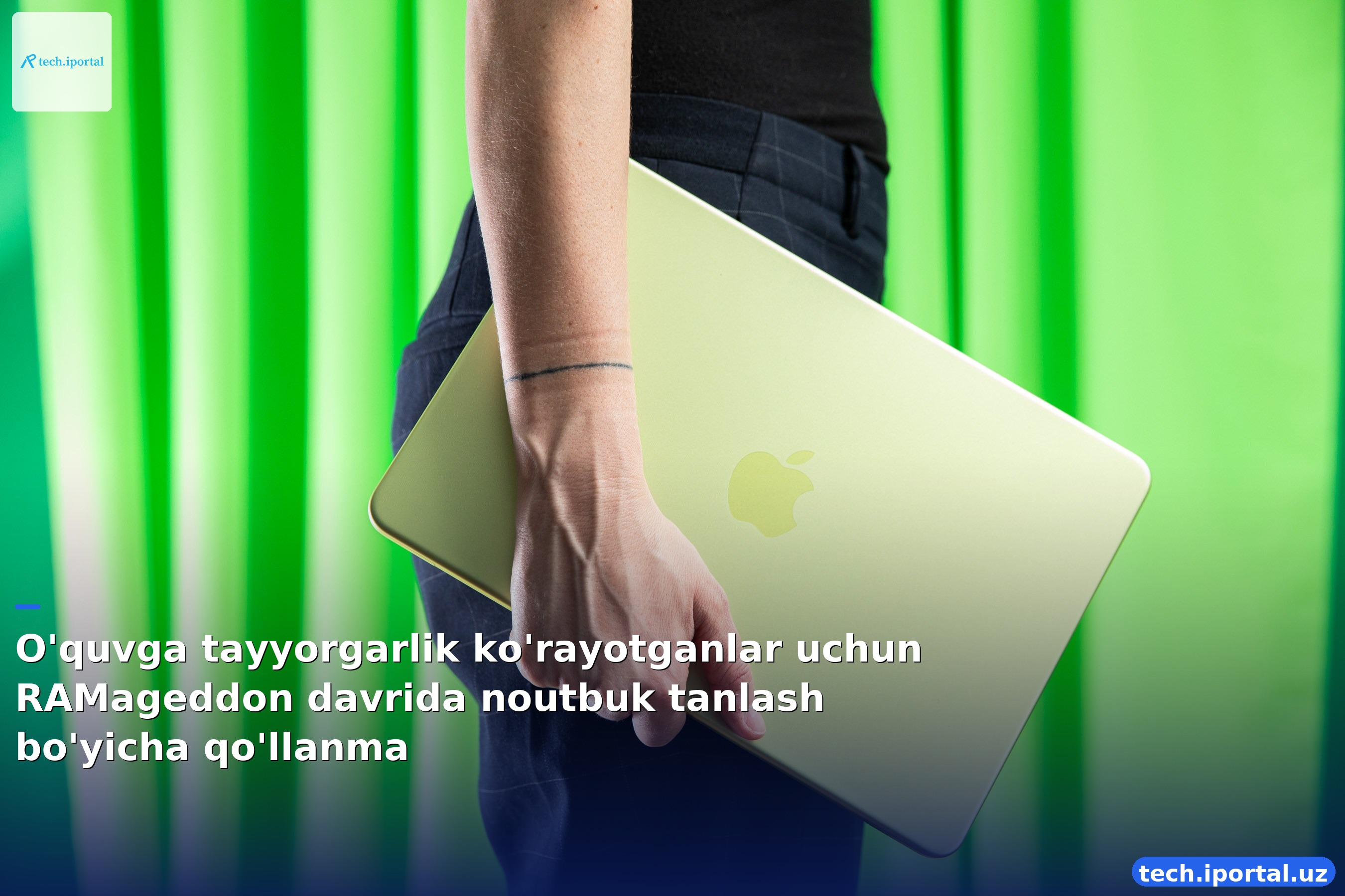 O'quvga tayyorgarlik ko'rayotganlar uchun RAMageddon davrida noutbuk tanlash bo'yicha qo'llanma