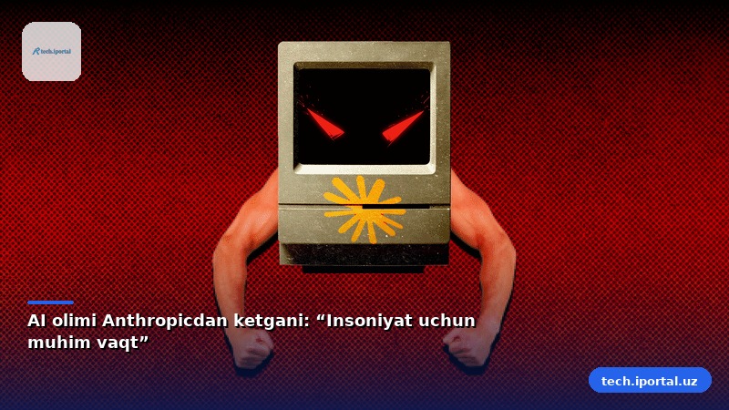 AI olimi Anthropicdan ketgani: “Insoniyat uchun muhim vaqt”