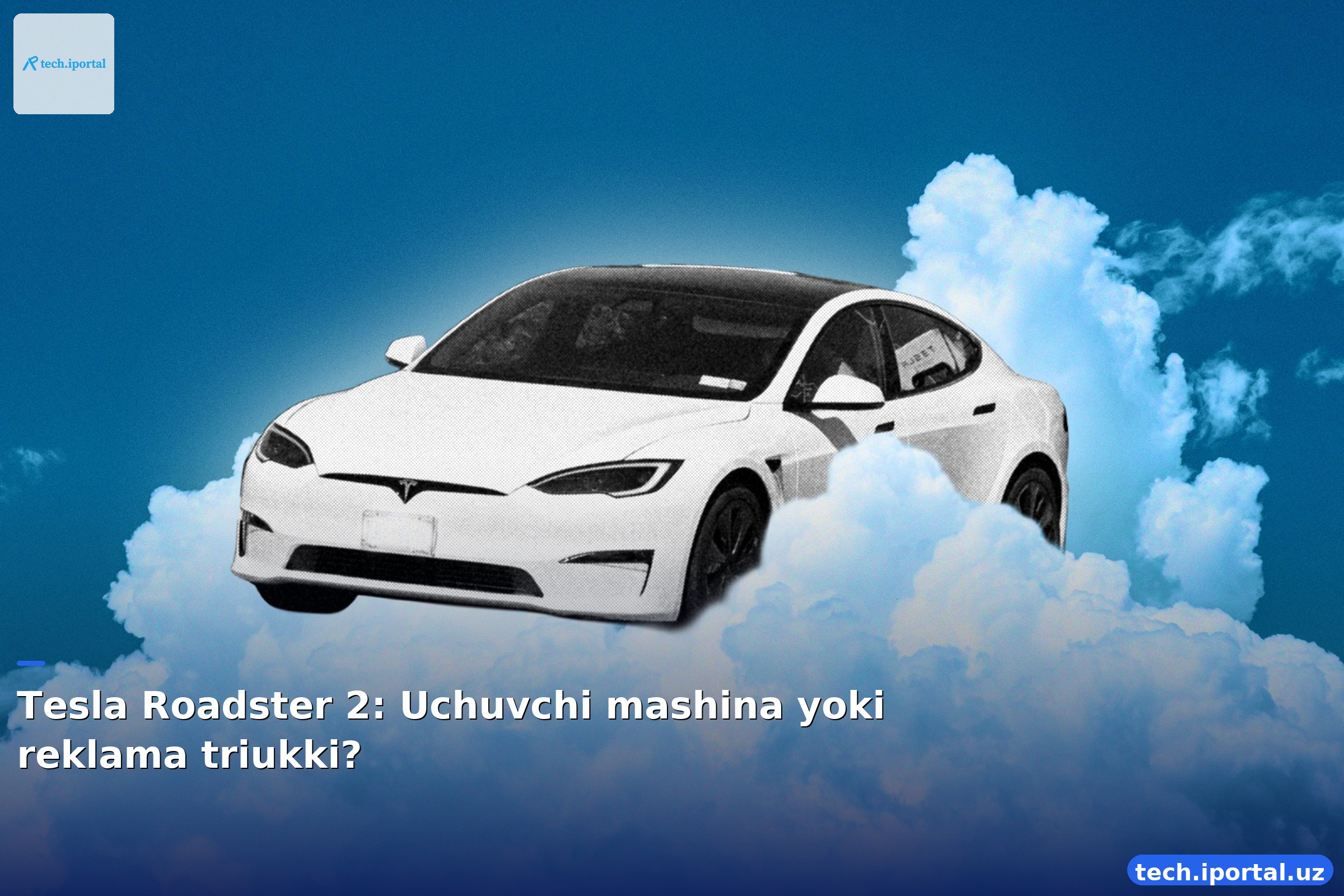 Tesla Roadster 2: Uchuvchi mashina yoki reklama triukki?