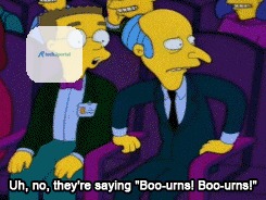 Simpsons GIF of Smithers saying to Mr. Burns “uh, no, they’re saying boo-urns”