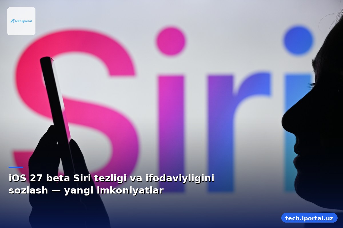 iOS 27 beta Siri tezligi va ifodaviyligini sozlash — yangi imkoniyatlar