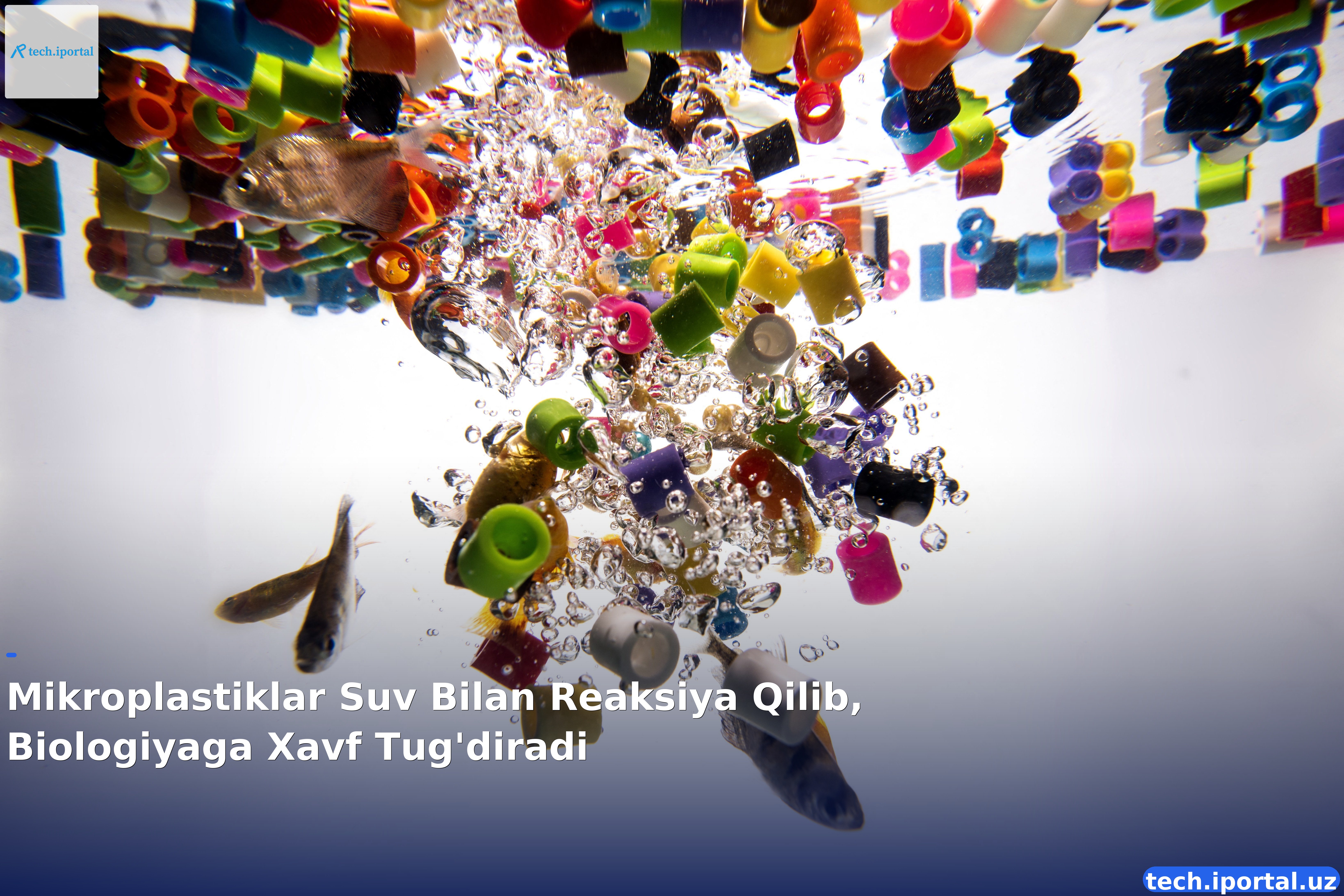 Mikroplastiklar Suv Bilan Reaksiya Qilib, Biologiyaga Xavf Tug'diradi