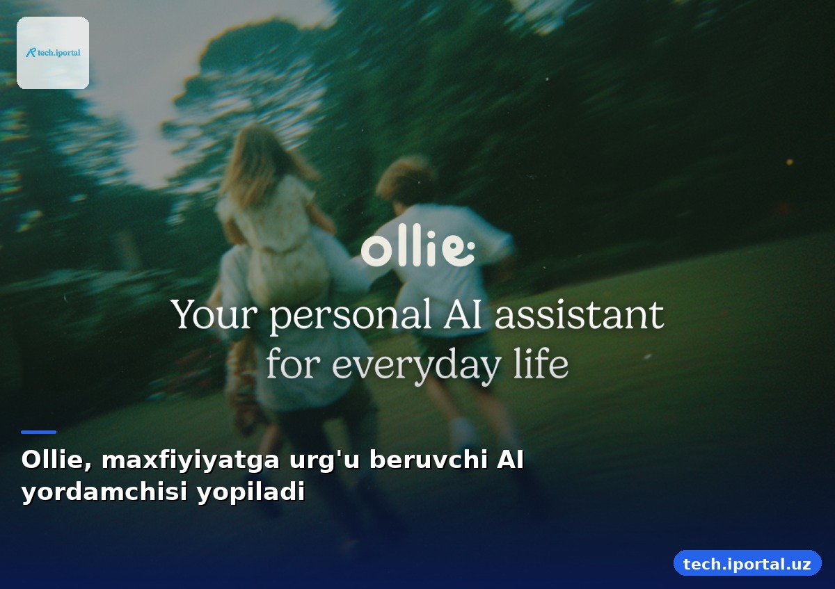 Ollie, maxfiyiyatga urg'u beruvchi AI yordamchisi yopiladi