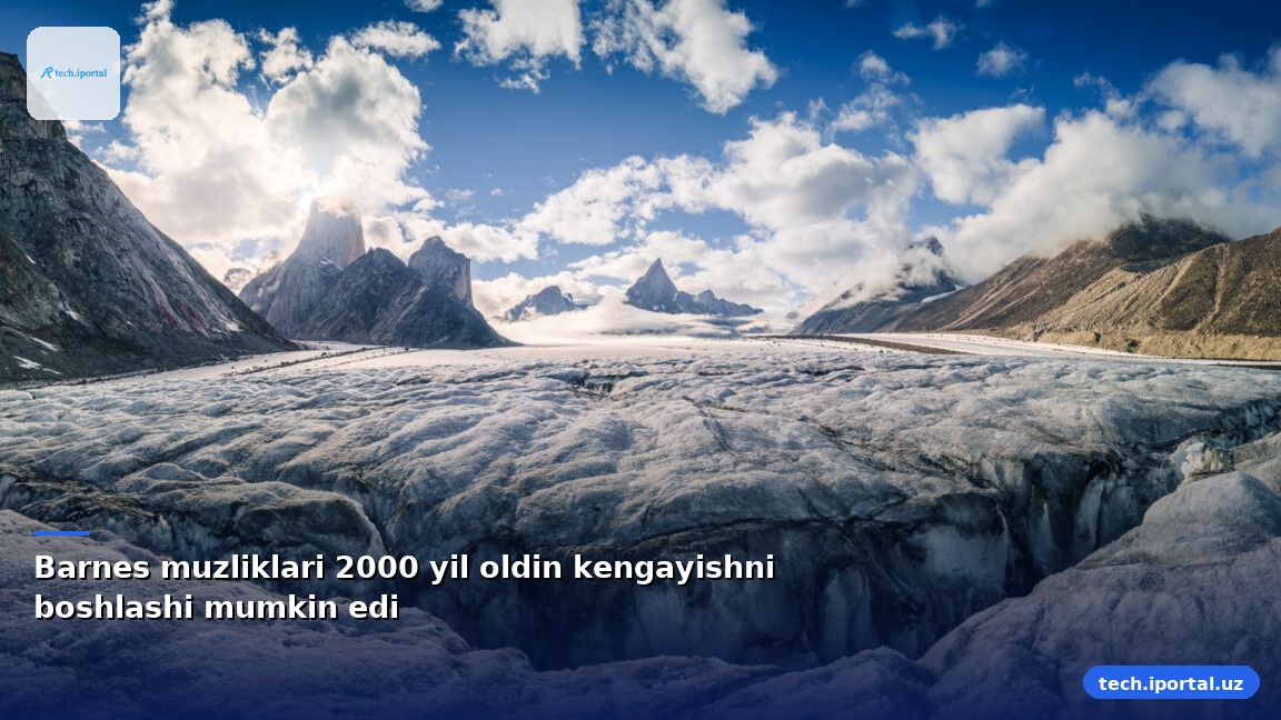 Barnes muzliklari 2000 yil oldin kengayishni boshlashi mumkin edi
