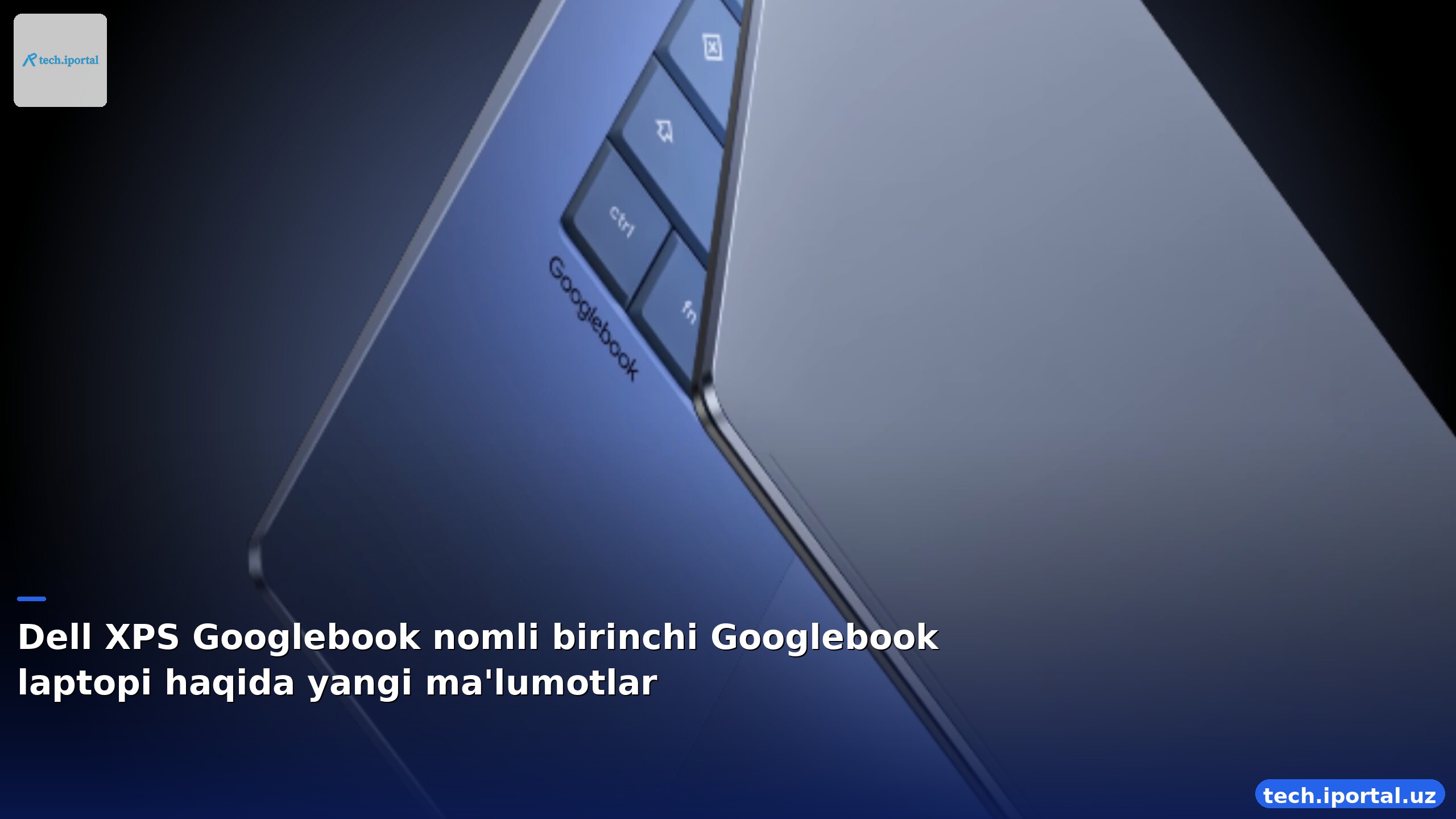 Dell XPS Googlebook nomli birinchi Googlebook laptopi haqida yangi ma'lumotlar