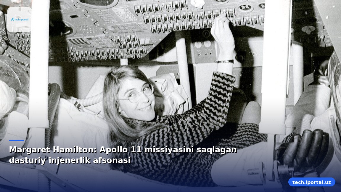 Margaret Hamilton: Apollo 11 missiyasini saqlagan dasturiy injenerlik afsonasi