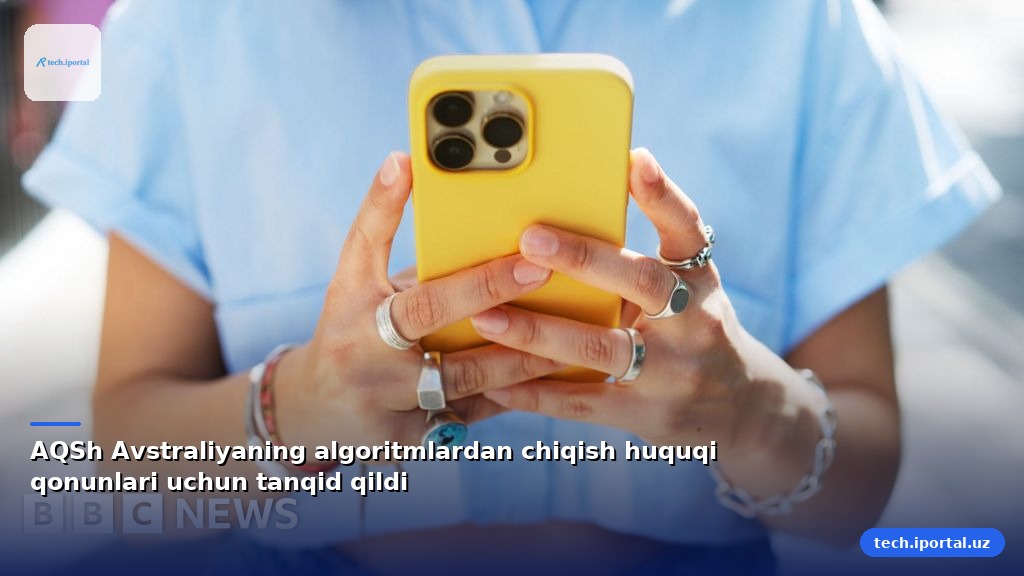 AQSh Avstraliyaning algoritmlardan chiqish huquqi qonunlari uchun tanqid qildi