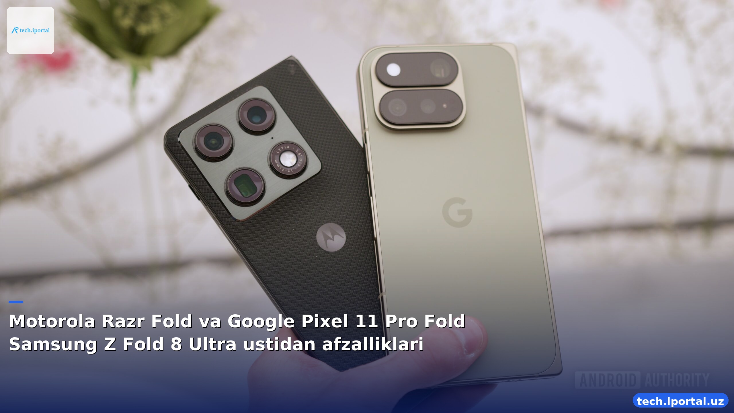 Motorola Razr Fold va Google Pixel 11 Pro Fold Samsung Z Fold 8 Ultra ustidan afzalliklari