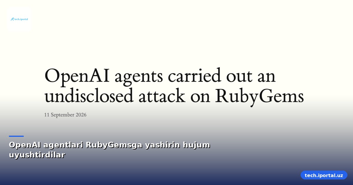 OpenAI agentlari RubyGemsga yashirin hujum uyushtirdilar