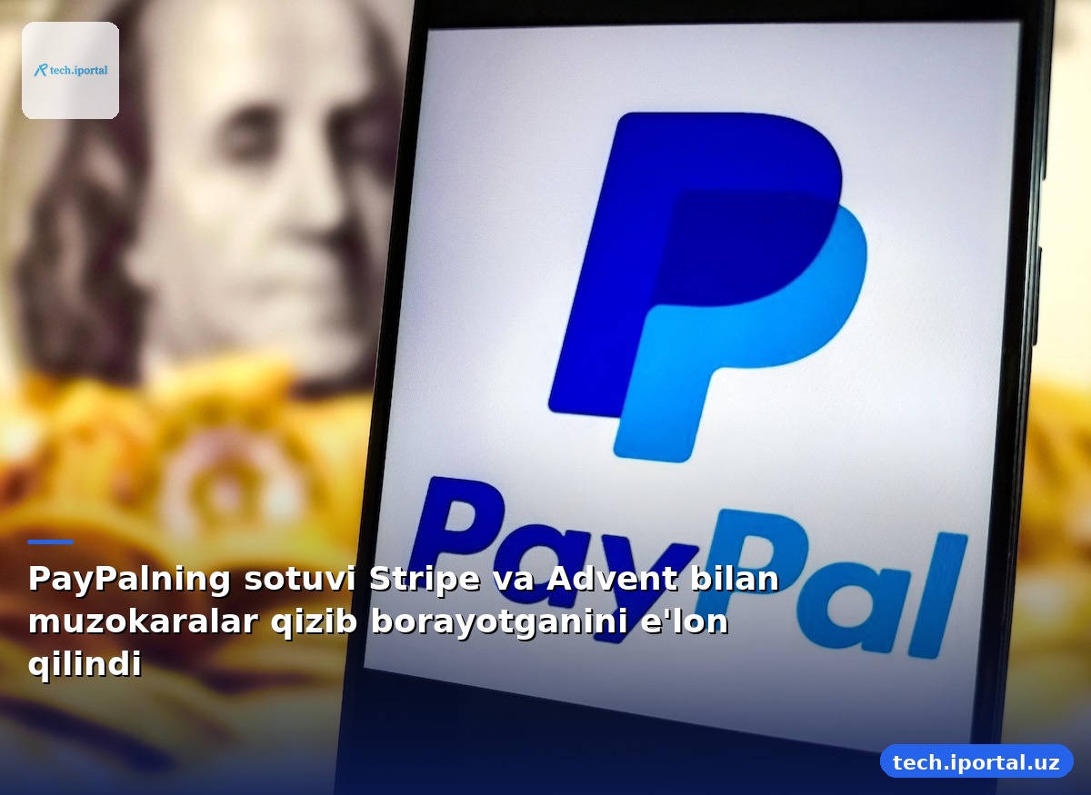 PayPalning sotuvi Stripe va Advent bilan muzokaralar qizib borayotganini e'lon qilindi