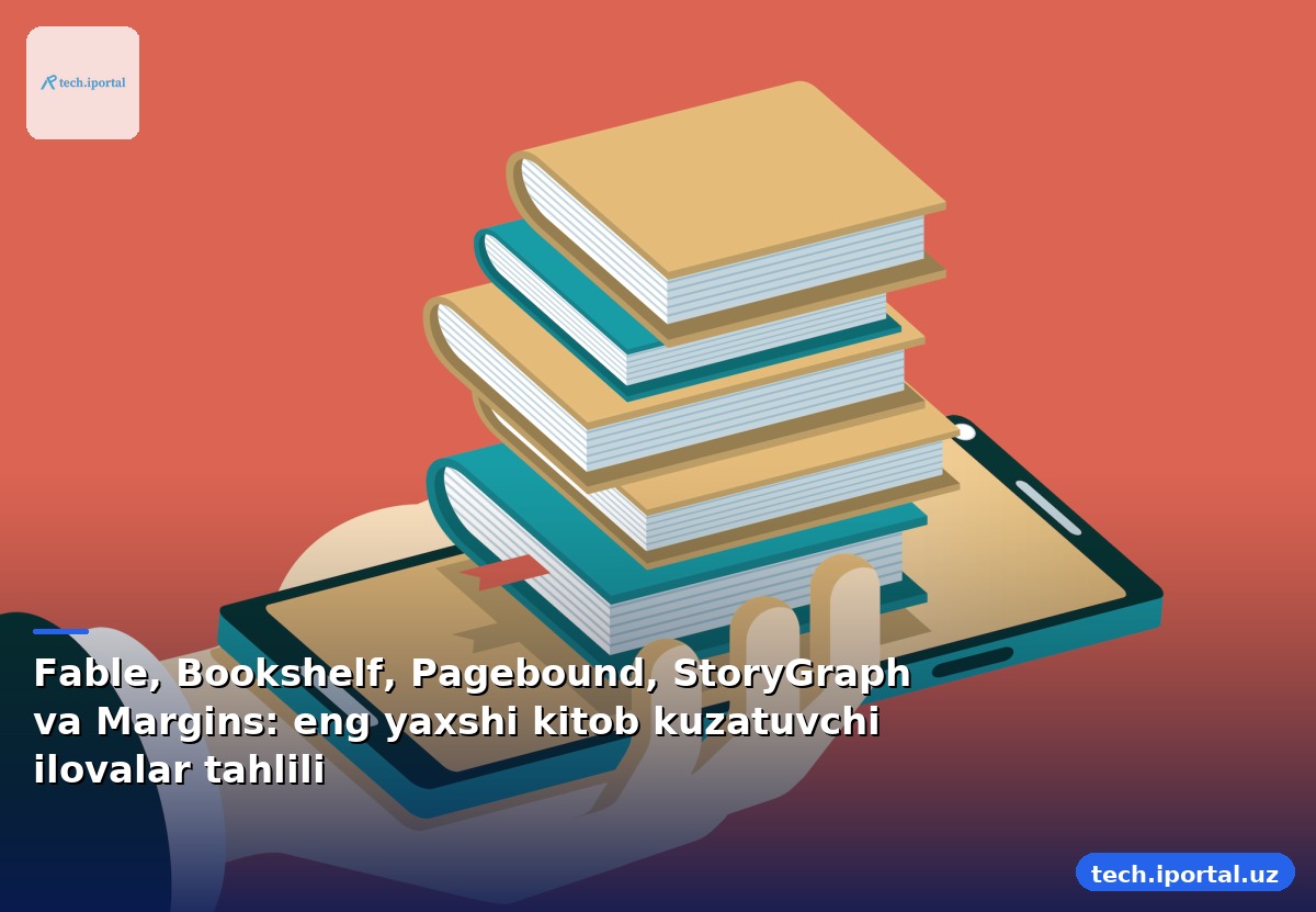 Fable, Bookshelf, Pagebound, StoryGraph va Margins: eng yaxshi kitob kuzatuvchi ilovalar tahlili