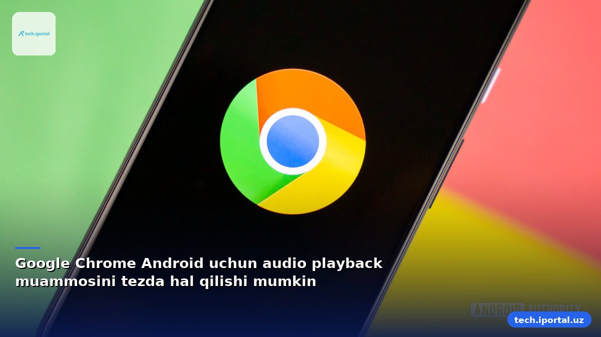 Google Chrome Android uchun audio playback muammosini tezda hal qilishi mumkin