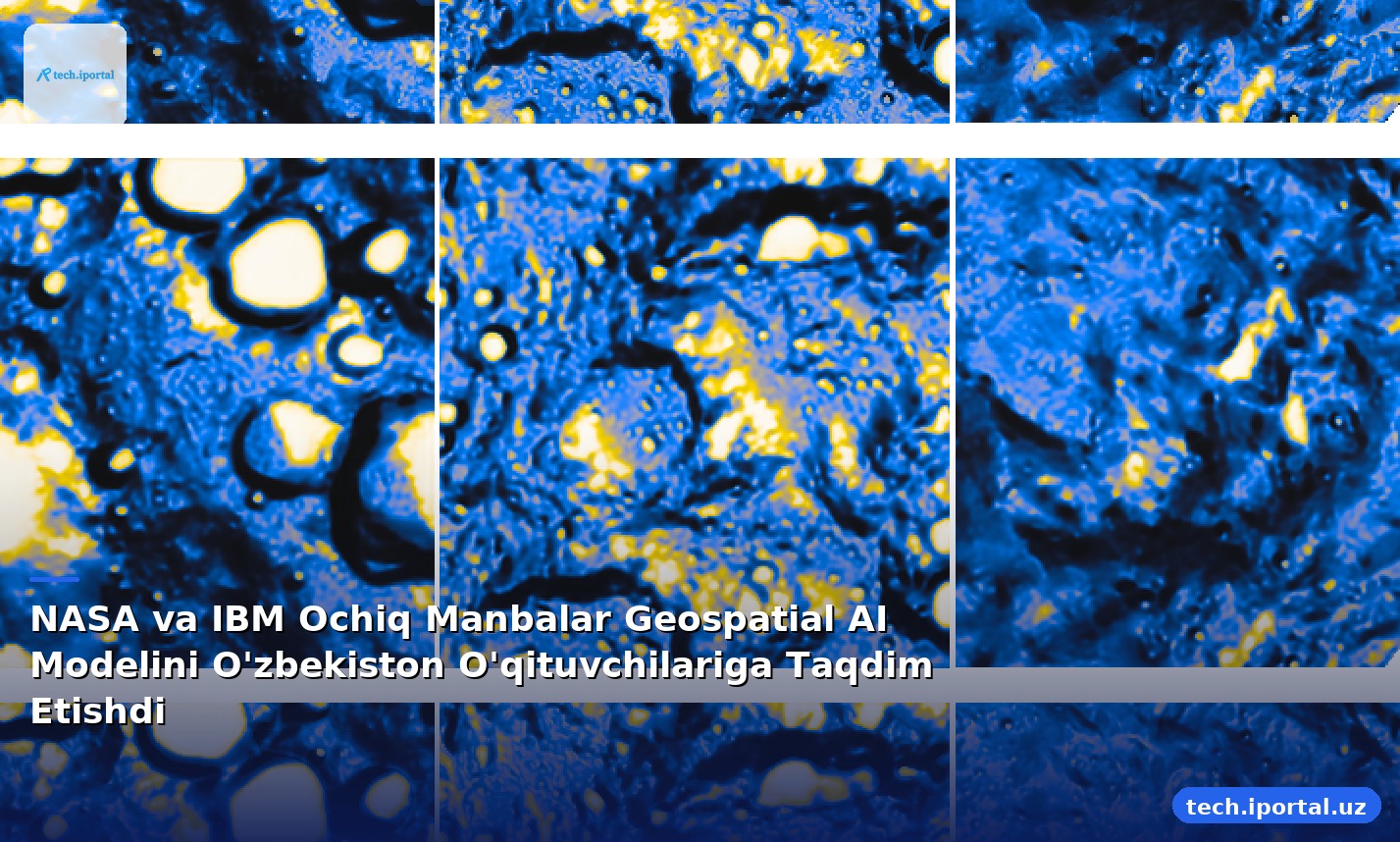 NASA va IBM Ochiq Manbalar Geospatial AI Modelini O'zbekiston O'qituvchilariga Taqdim Etishdi