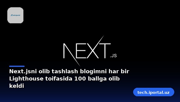 Next.jsni olib tashlash blogimni har bir Lighthouse toifasida 100 ballga olib keldi