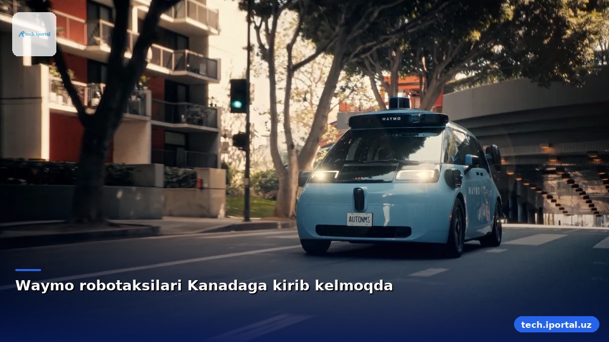 Waymo robotaksilari Kanadaga kirib kelmoqda