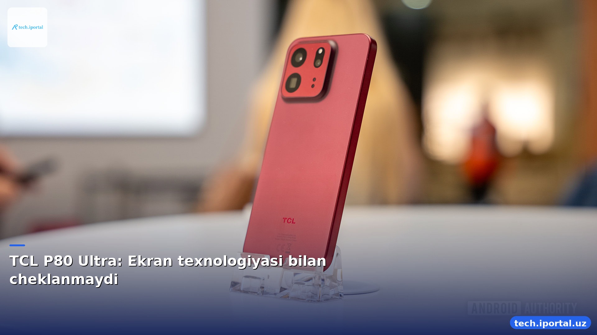 TCL P80 Ultra: Ekran texnologiyasi bilan cheklanmaydi