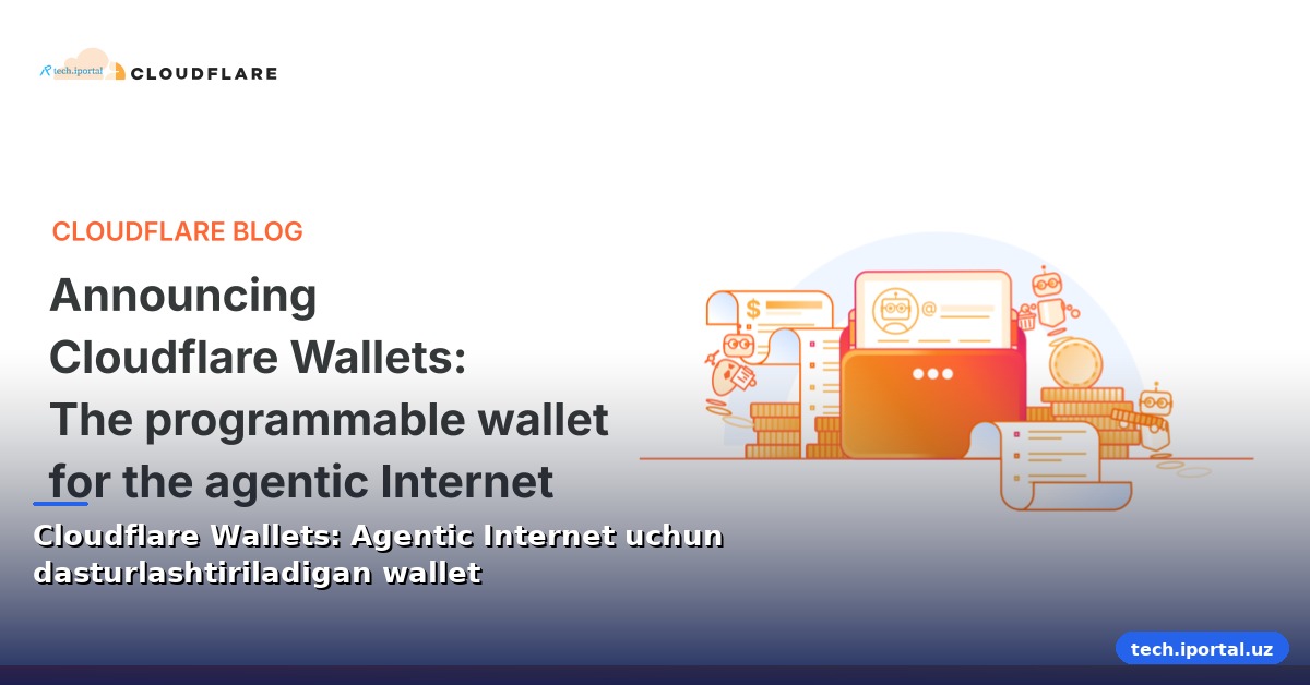 Cloudflare Wallets: Agentic Internet uchun dasturlashtiriladigan wallet