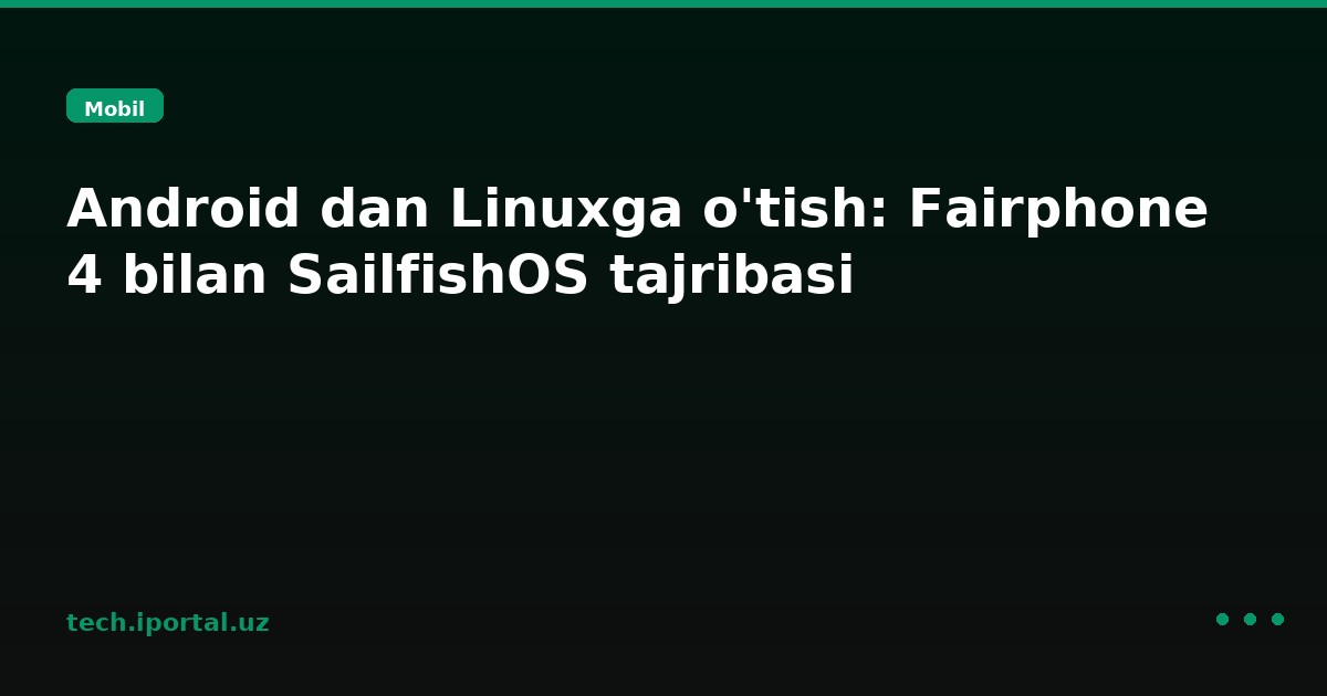 Android dan Linuxga o'tish: Fairphone 4 bilan SailfishOS tajribasi