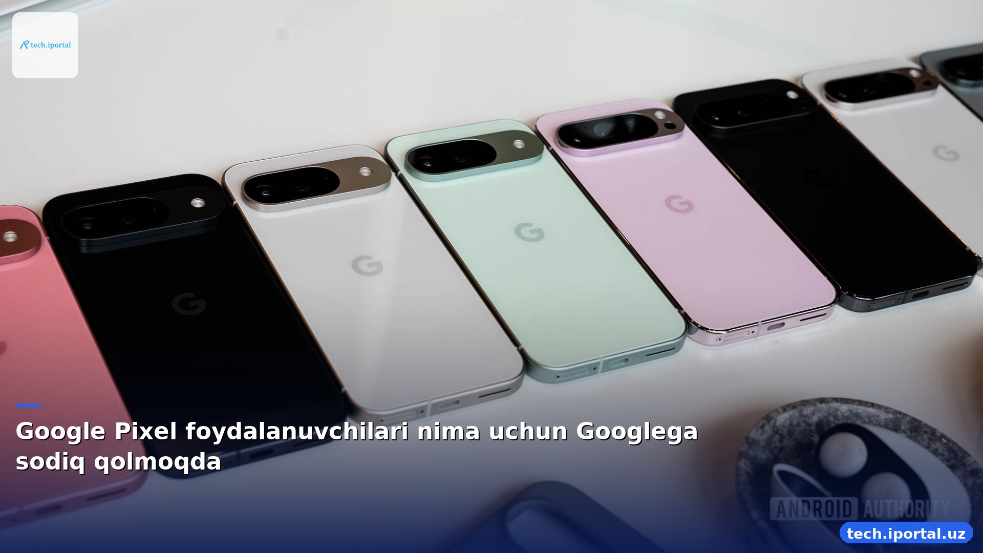 Google Pixel foydalanuvchilari nima uchun Googlega sodiq qolmoqda