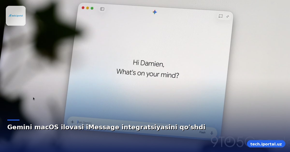 Gemini macOS ilovasi iMessage integratsiyasini qo'shdi