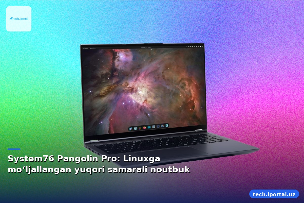 System76 Pangolin Pro: Linuxga mo‘ljallangan yuqori samarali noutbuk