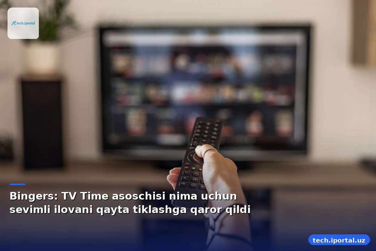 Bingers: TV Time asoschisi nima uchun sevimli ilovani qayta tiklashga qaror qildi