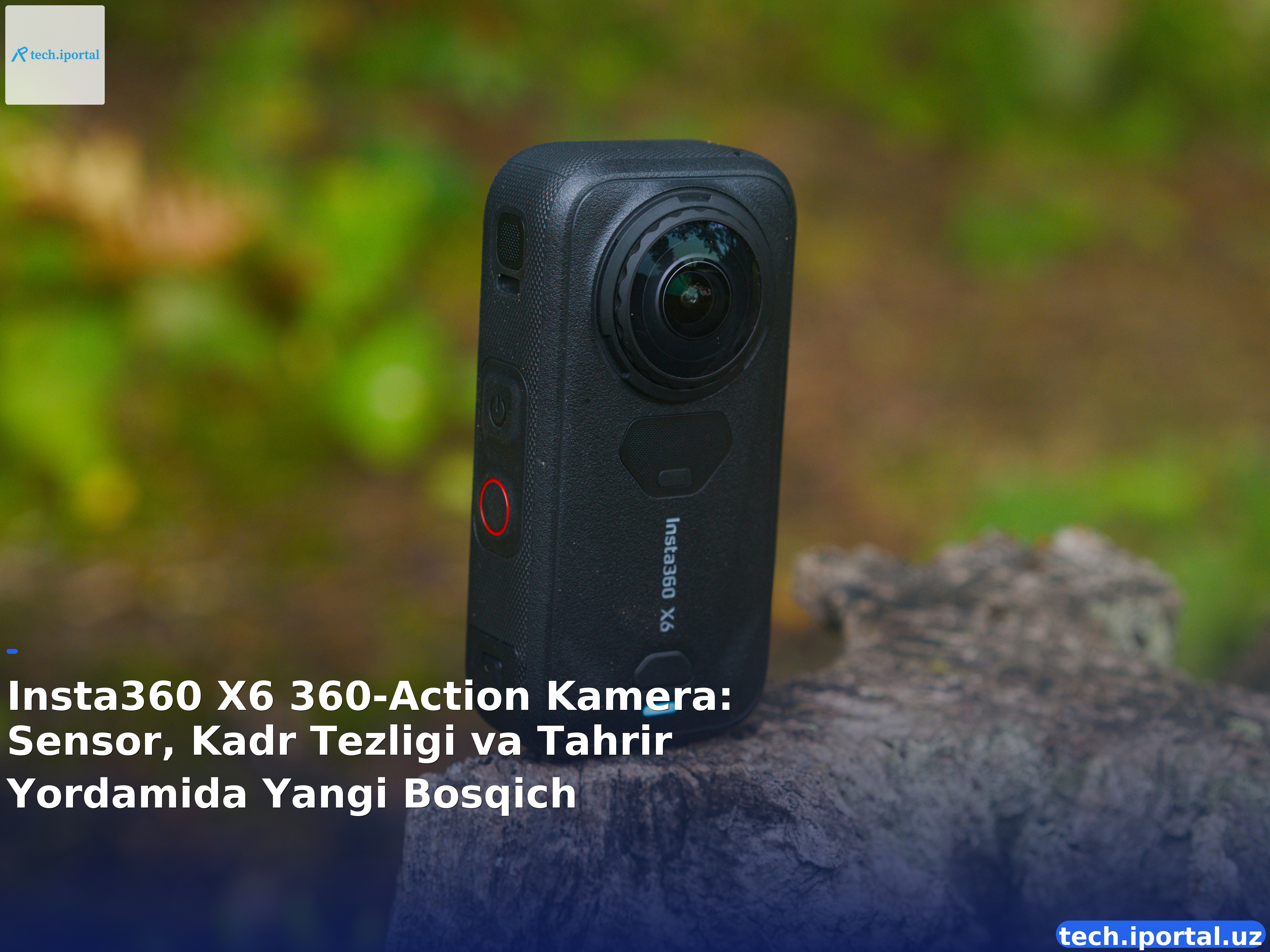 Insta360 X6 360‑Action Kamera: Sensor, Kadr Tezligi va Tahrir Yordamida Yangi Bosqich