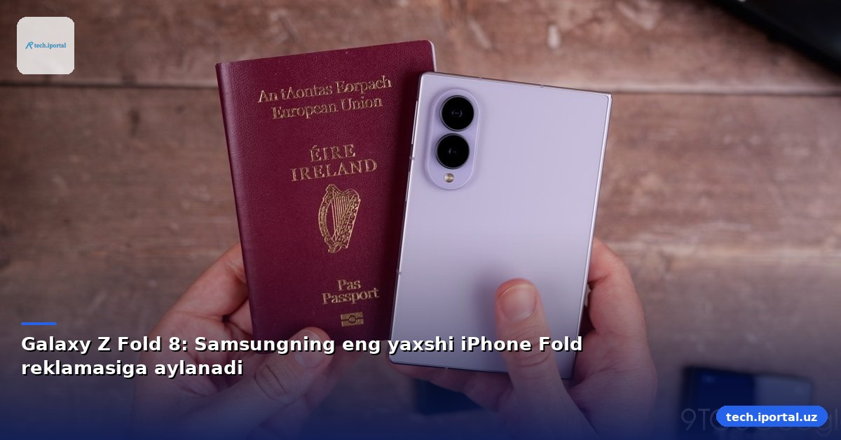 Galaxy Z Fold 8: Samsungning eng yaxshi iPhone Fold reklamasiga aylanadi