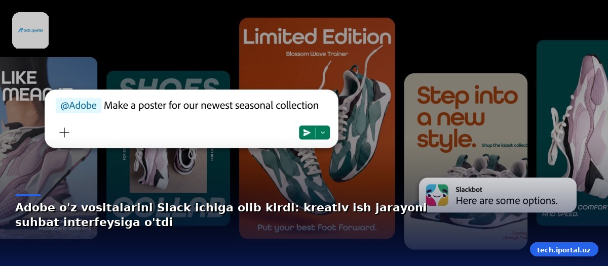 Adobe o'z vositalarini Slack ichiga olib kirdi: kreativ ish jarayoni suhbat interfeysiga o'tdi