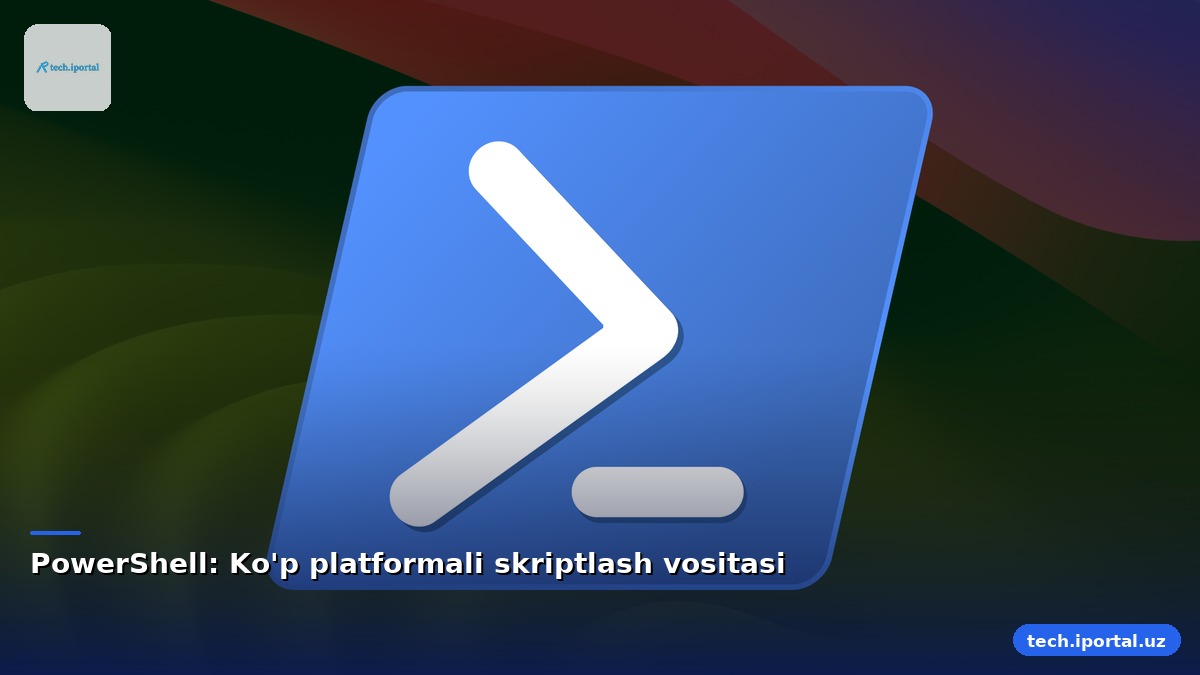 PowerShell: Ko'p platformali skriptlash vositasi