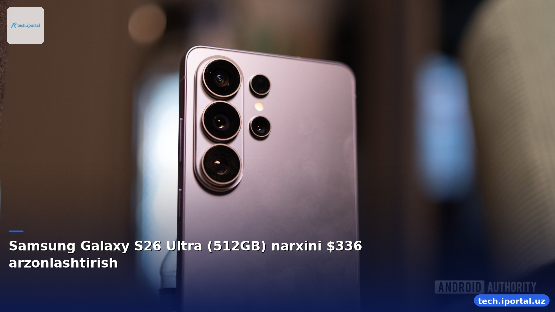 Samsung Galaxy S26 Ultra (512GB) narxini $336 arzonlashtirish