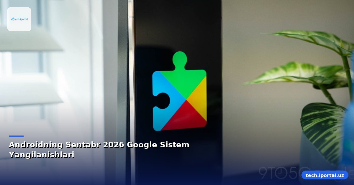 Androidning Sentabr 2026 Google Sistem Yangilanishlari