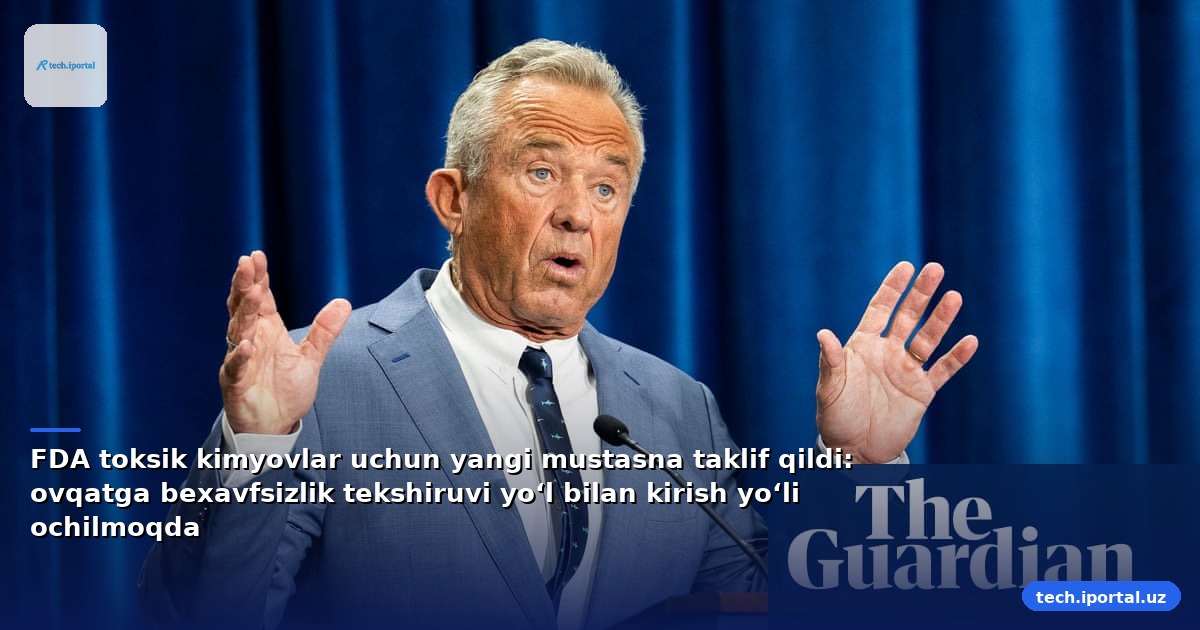 FDA toksik kimyovlar uchun yangi mustasna taklif qildi: ovqatga bexavfsizlik tekshiruvi yo‘l bilan kirish yo‘li ochilmoqda