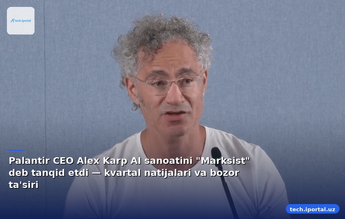 Palantir CEO Alex Karp AI sanoatini "Marksist" deb tanqid etdi — kvartal natijalari va bozor ta'siri