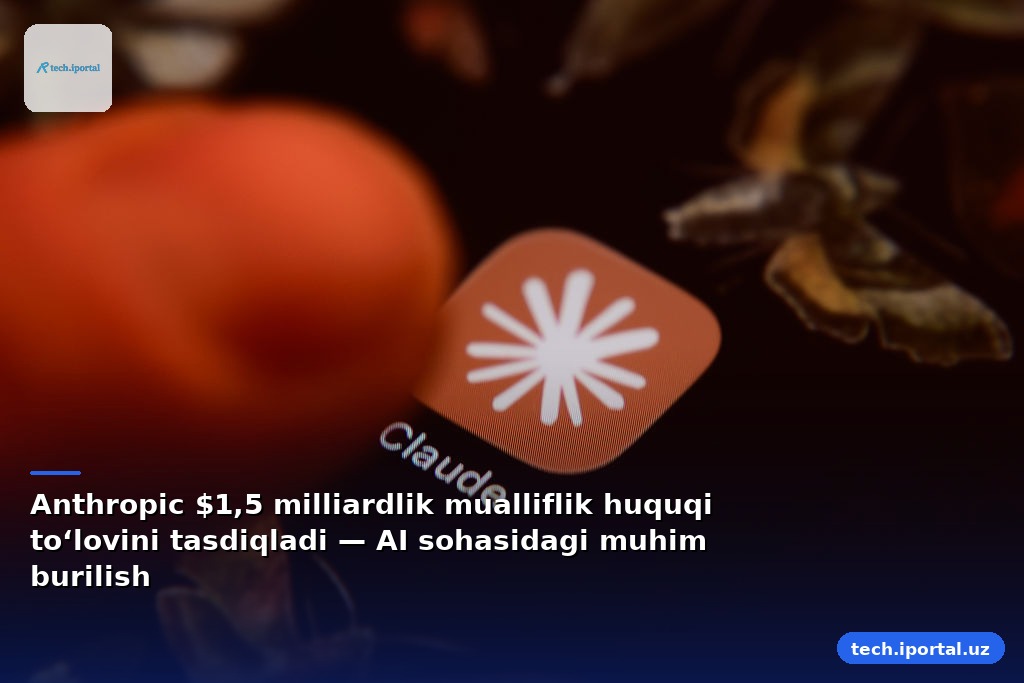 Anthropic $1,5 milliardlik mualliflik huquqi to‘lovini tasdiqladi — AI sohasidagi muhim burilish