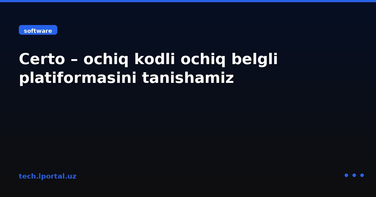 Certo – ochiq kodli ochiq belgli platiformasini tanishamiz