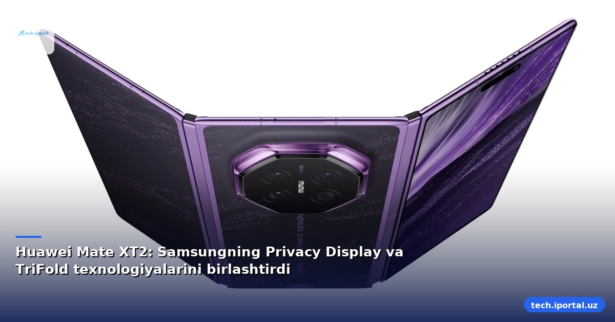 Huawei Mate XT2: Samsungning Privacy Display va TriFold texnologiyalarini birlashtirdi