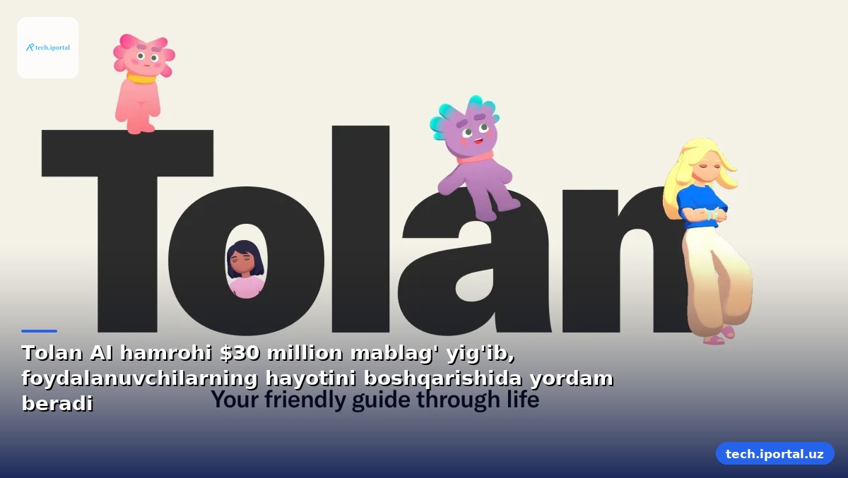 Tolan AI hamrohi $30 million mablag' yig'ib, foydalanuvchilarning hayotini boshqarishida yordam beradi