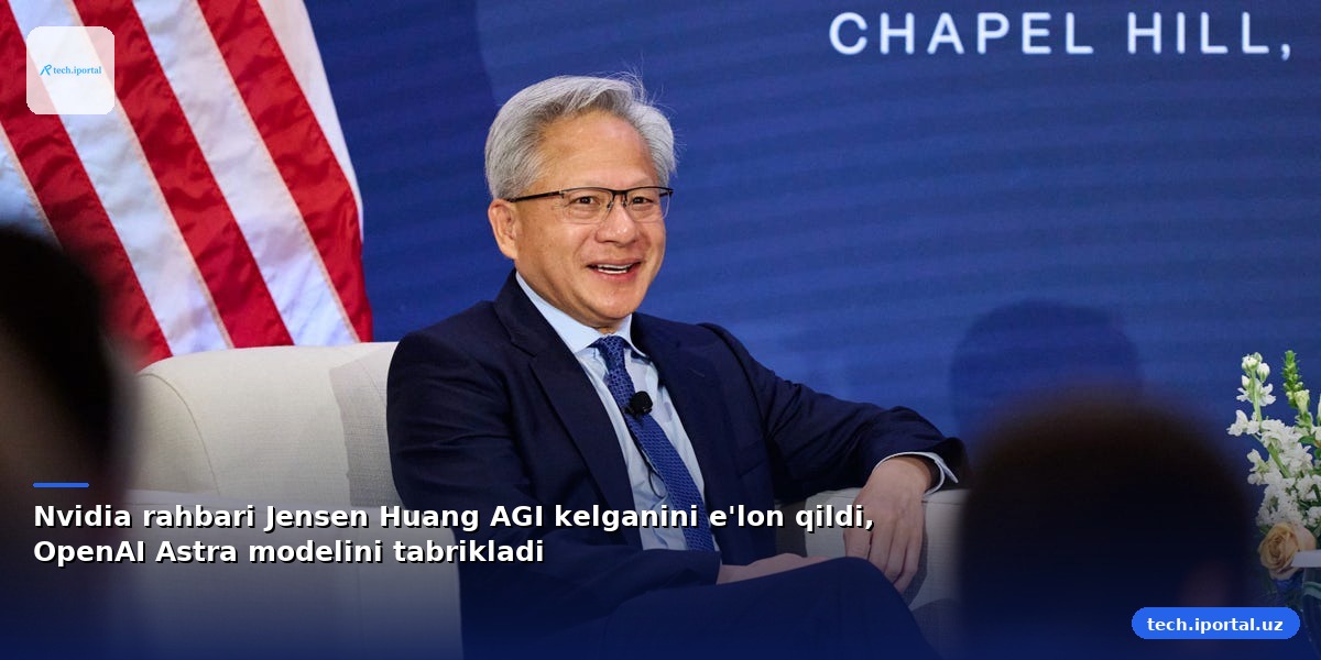 Nvidia rahbari Jensen Huang AGI kelganini e'lon qildi, OpenAI Astra modelini tabrikladi