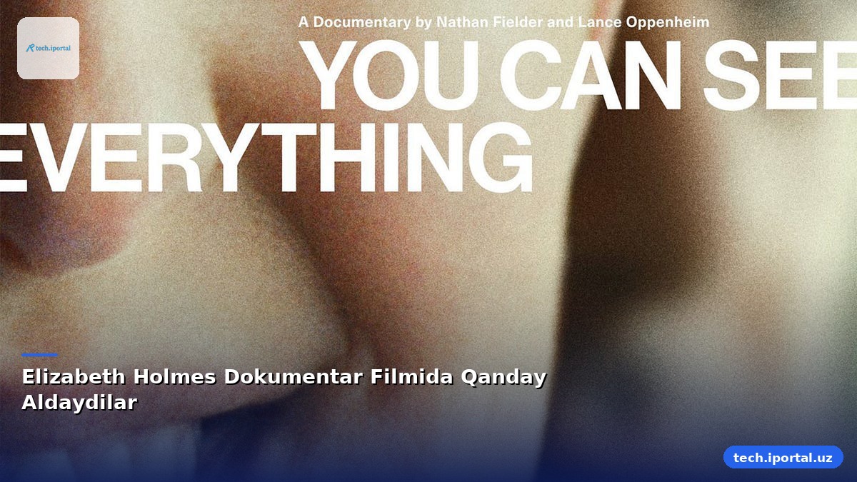 Elizabeth Holmes Dokumentar Filmida Qanday Aldaydilar