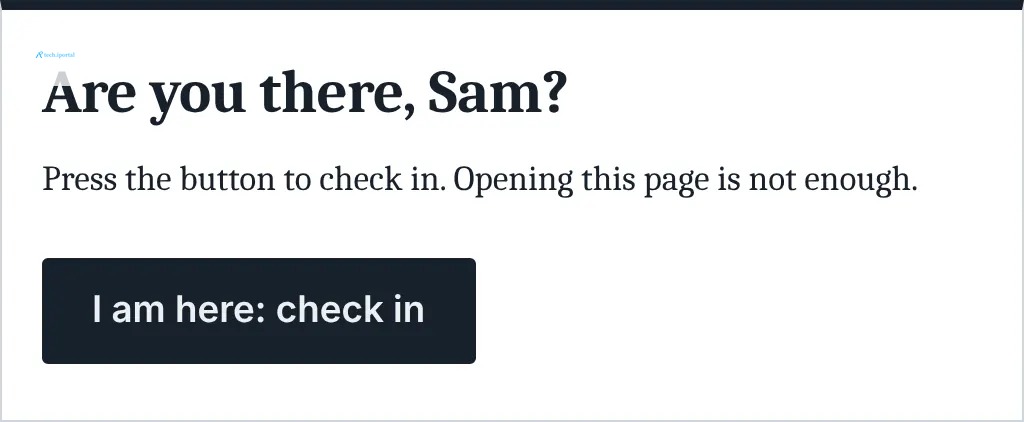 The check-in page: 'Are you there, Sam?' with a single button, 'I am here: check in'.