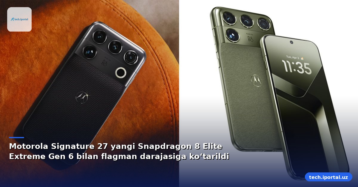 Motorola Signature 27 yangi Snapdragon 8 Elite Extreme Gen 6 bilan flagman darajasiga ko‘tarildi