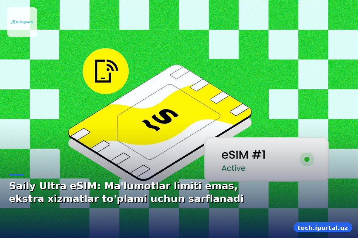 Saily Ultra eSIM: Ma'lumotlar limiti emas, ekstra xizmatlar to'plami uchun sarflanadi
