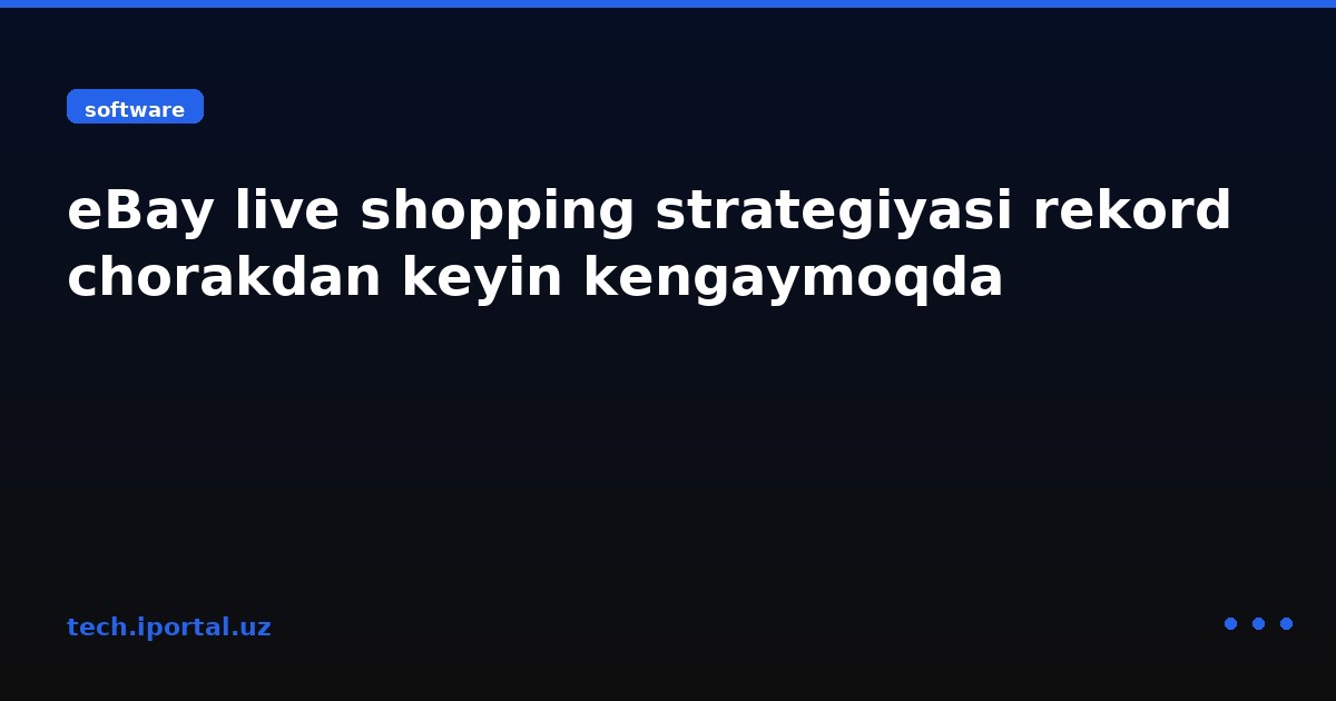 eBay live shopping strategiyasi rekord chorakdan keyin kengaymoqda