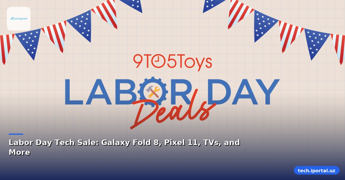 Labor Day Tech Sale: Galaxy Fold 8, Pixel 11, TVs, and More
