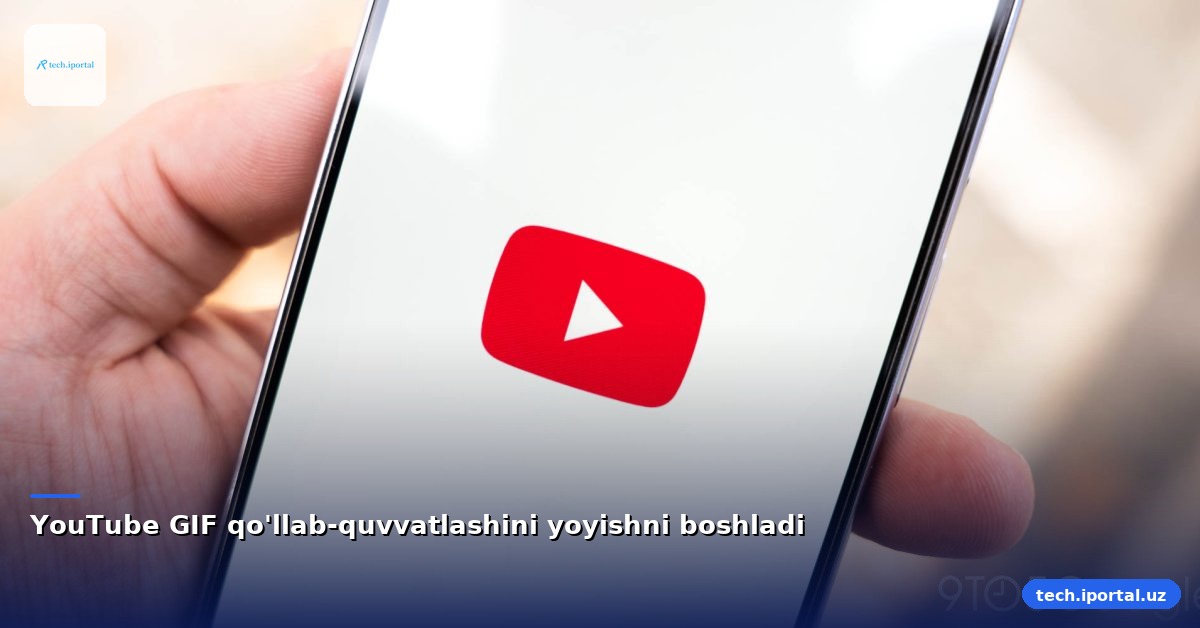 YouTube GIF qo'llab-quvvatlashini yoyishni boshladi