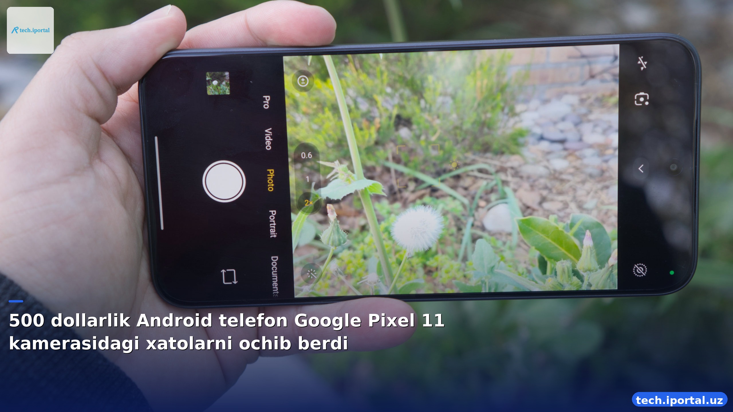 500 dollarlik Android telefon Google Pixel 11 kamerasidagi xatolarni ochib berdi
