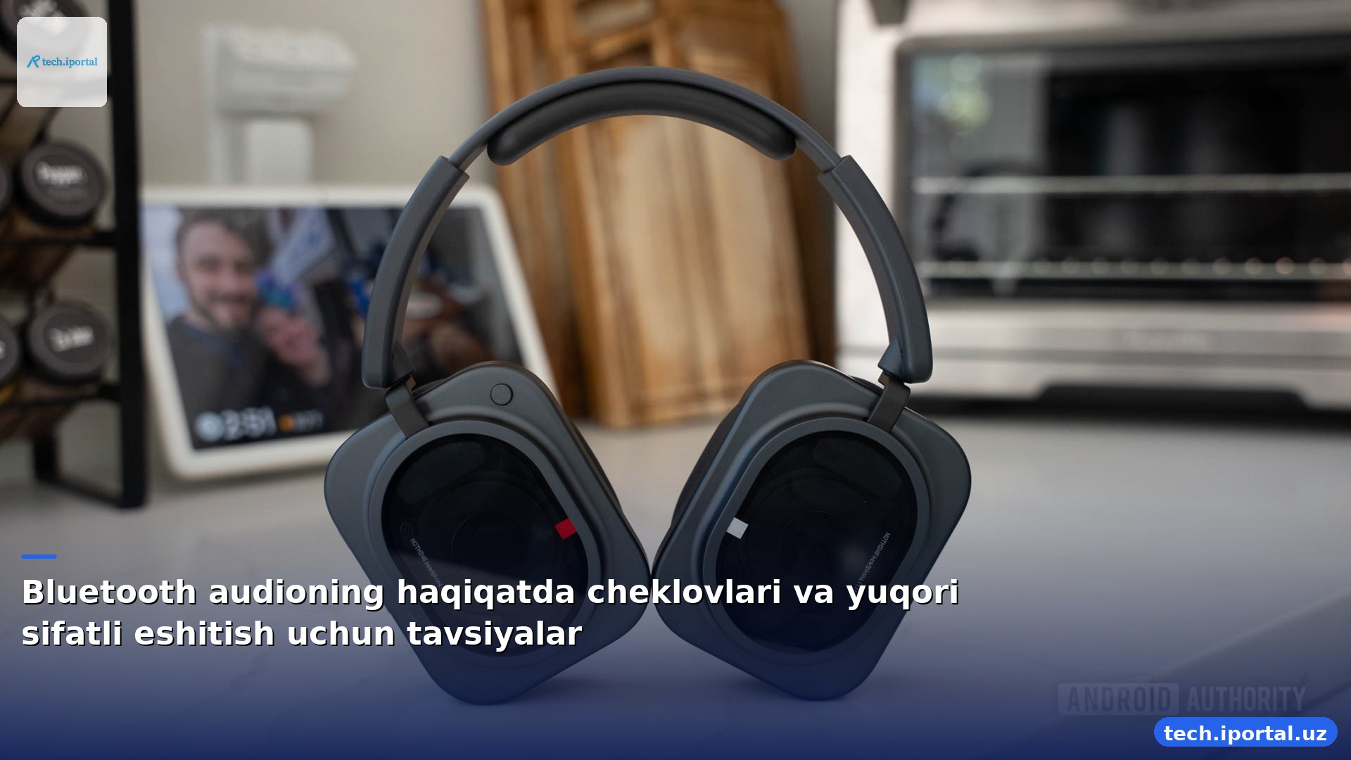 Bluetooth audioning haqiqatda cheklovlari va yuqori sifatli eshitish uchun tavsiyalar